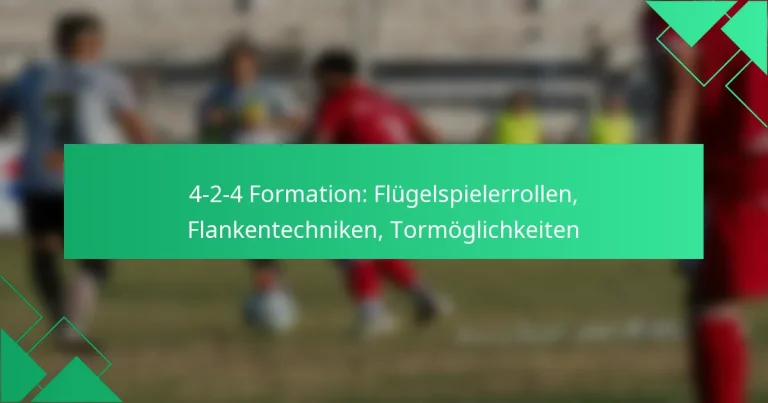 4-2-4 Formation: Flügelspielerrollen, Flankentechniken, Tormöglichkeiten