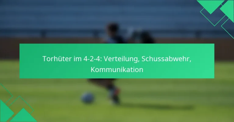 Torhüter im 4-2-4: Verteilung, Schussabwehr, Kommunikation