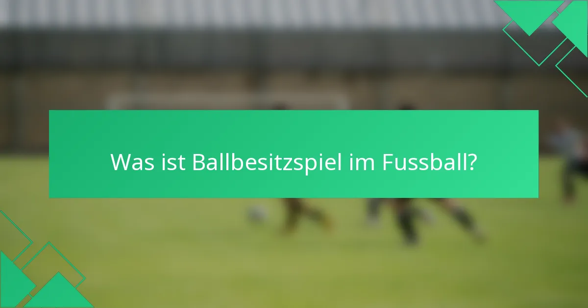Was ist Ballbesitzspiel im Fussball?