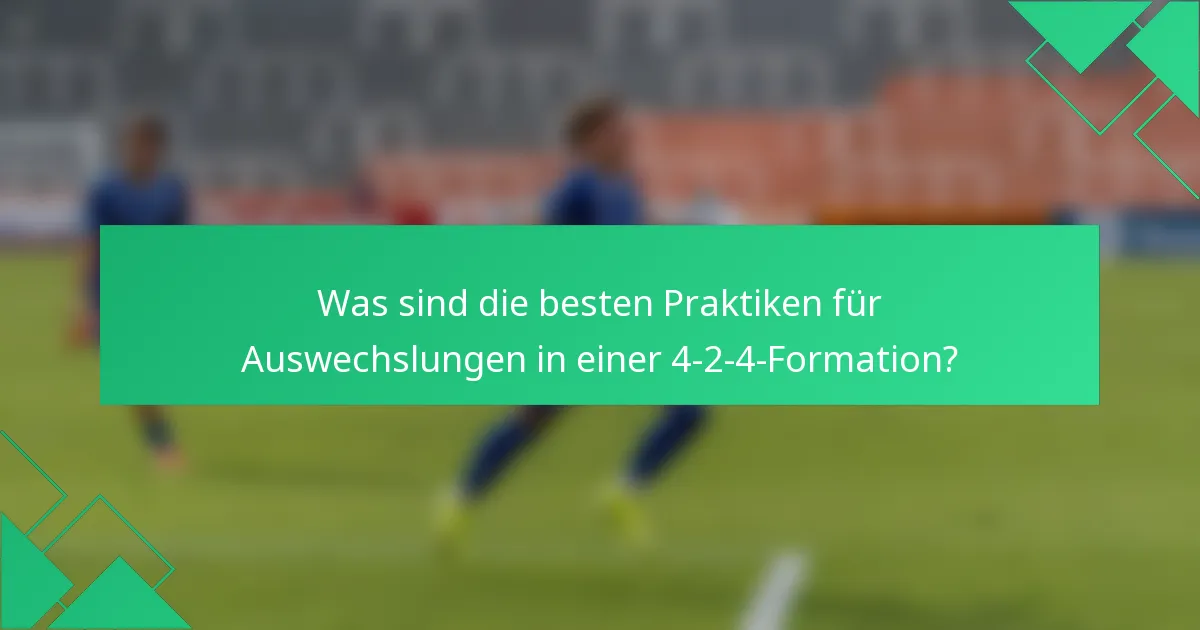 Was sind die besten Praktiken für Auswechslungen in einer 4-2-4-Formation?