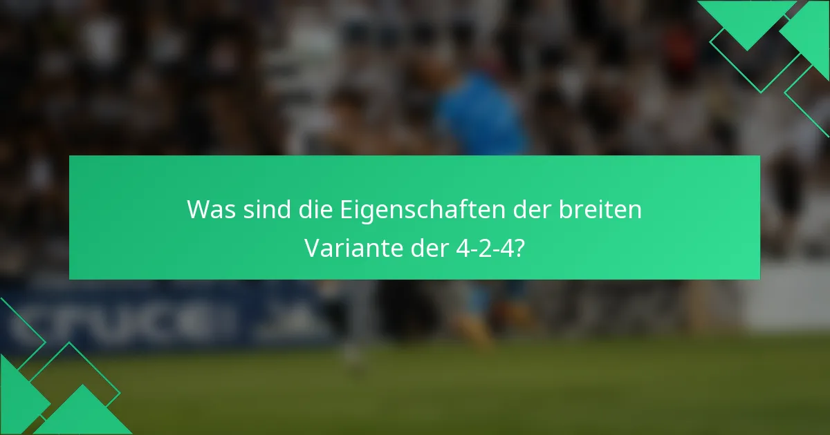 Was sind die Eigenschaften der breiten Variante der 4-2-4?