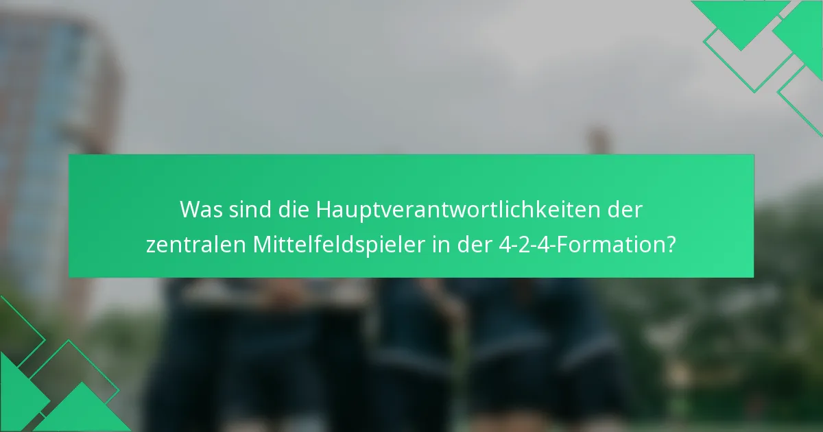 Was sind die Hauptverantwortlichkeiten der zentralen Mittelfeldspieler in der 4-2-4-Formation?
