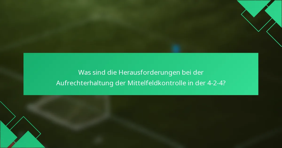 Was sind die Herausforderungen bei der Aufrechterhaltung der Mittelfeldkontrolle in der 4-2-4?