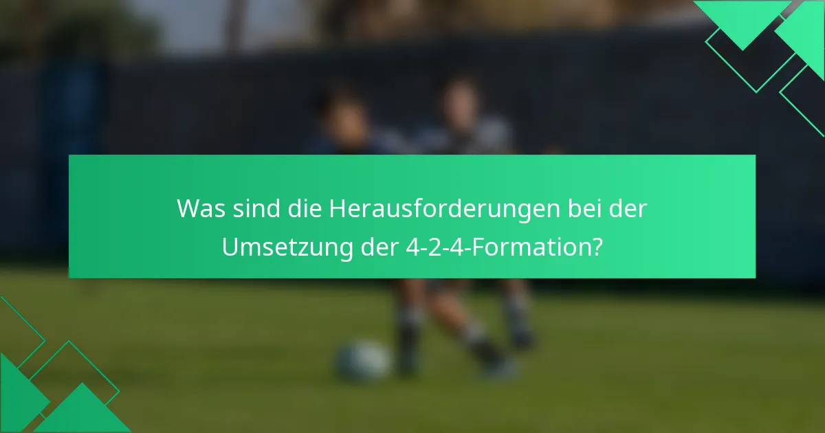 Was sind die Herausforderungen bei der Umsetzung der 4-2-4-Formation?