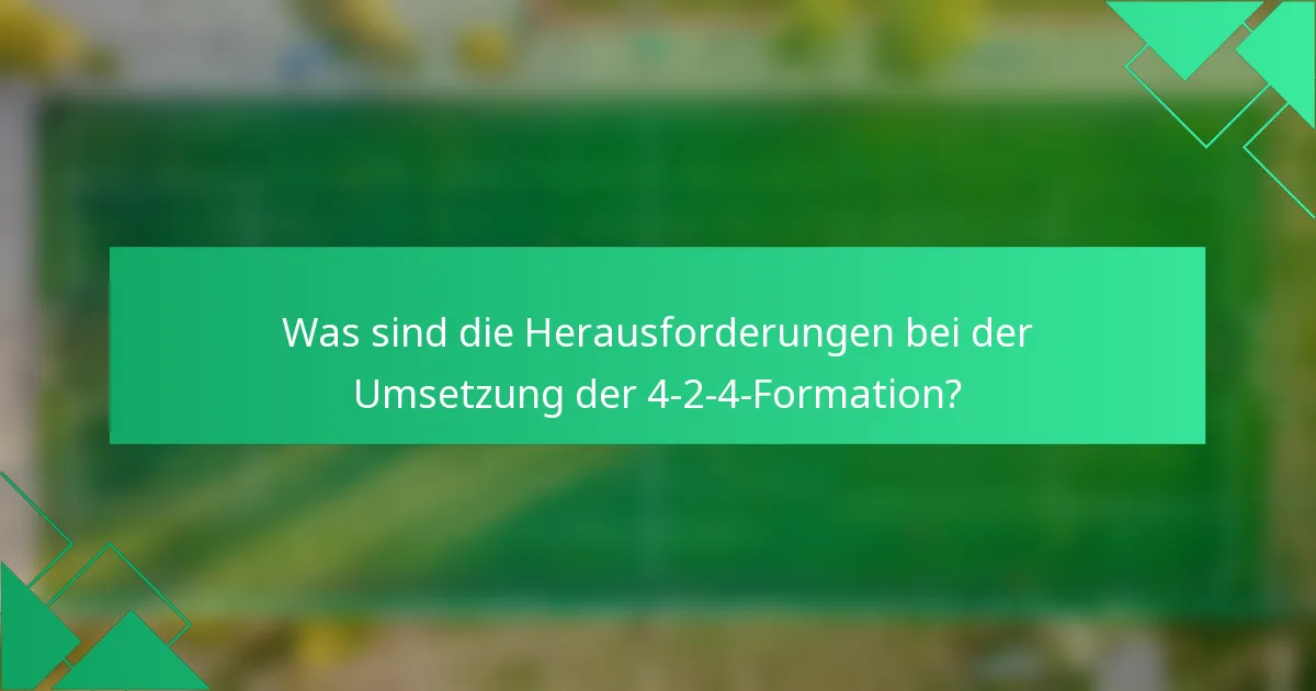 Was sind die Herausforderungen bei der Umsetzung der 4-2-4-Formation?