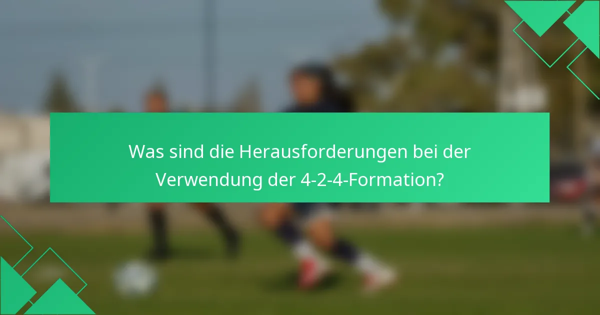 Was sind die Herausforderungen bei der Verwendung der 4-2-4-Formation?