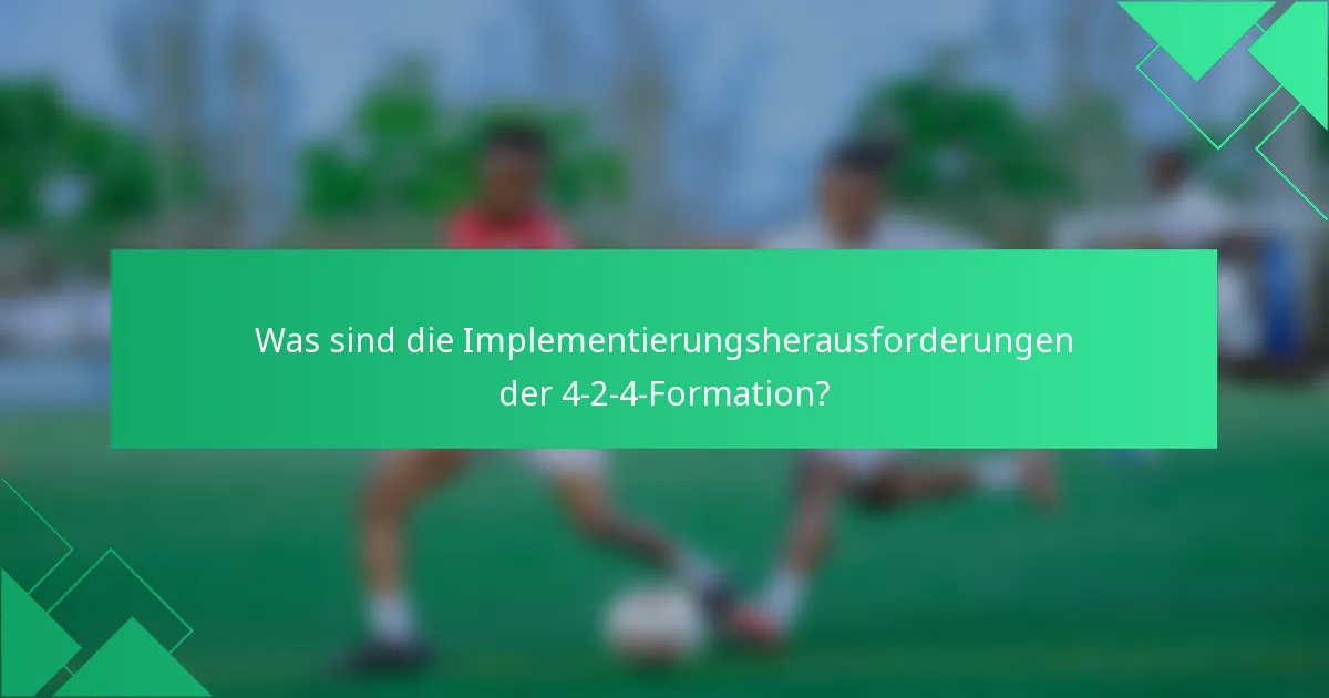 Was sind die Implementierungsherausforderungen der 4-2-4-Formation?