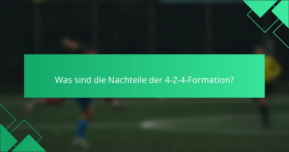 Was sind die Nachteile der 4-2-4-Formation?