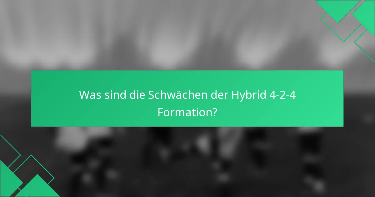 Was sind die Schwächen der Hybrid 4-2-4 Formation?