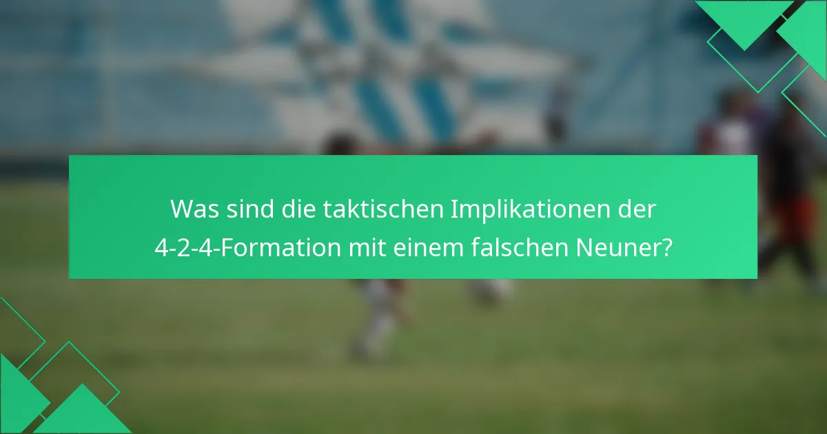 Was sind die taktischen Implikationen der 4-2-4-Formation mit einem falschen Neuner?