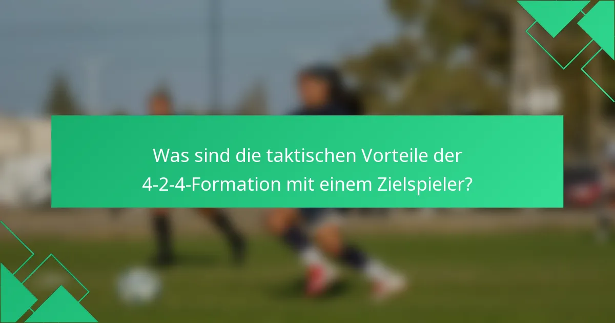 Was sind die taktischen Vorteile der 4-2-4-Formation mit einem Zielspieler?