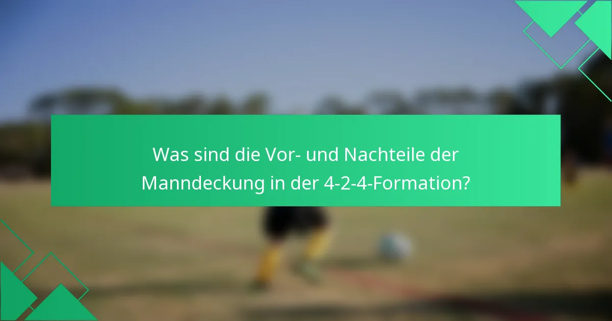 Was sind die Vor- und Nachteile der Manndeckung in der 4-2-4-Formation?