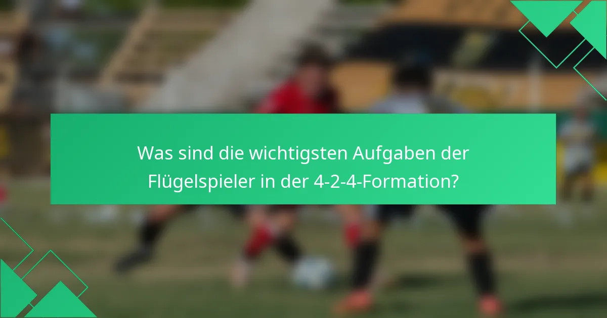Was sind die wichtigsten Aufgaben der Flügelspieler in der 4-2-4-Formation?
