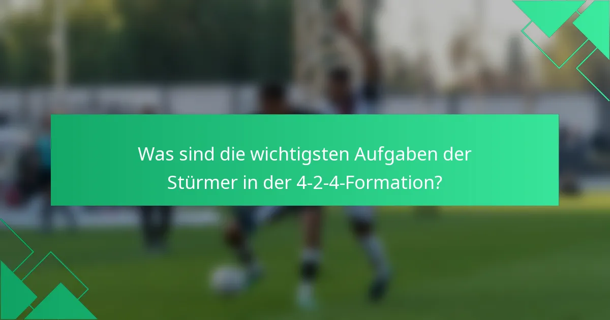 Was sind die wichtigsten Aufgaben der Stürmer in der 4-2-4-Formation?