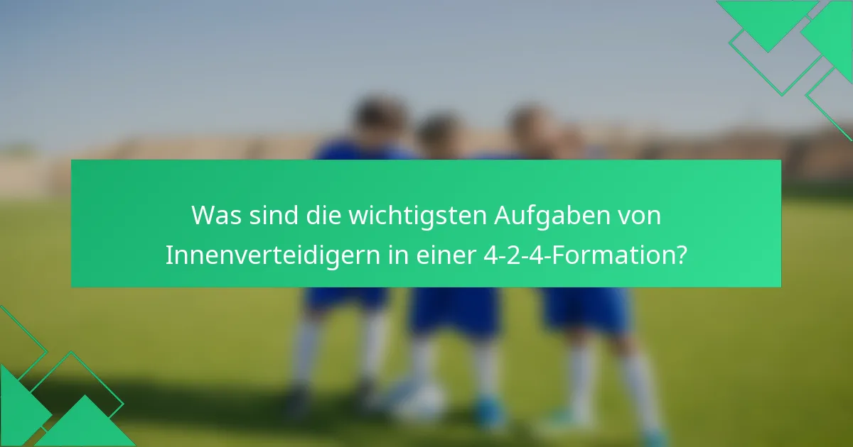 Was sind die wichtigsten Aufgaben von Innenverteidigern in einer 4-2-4-Formation?