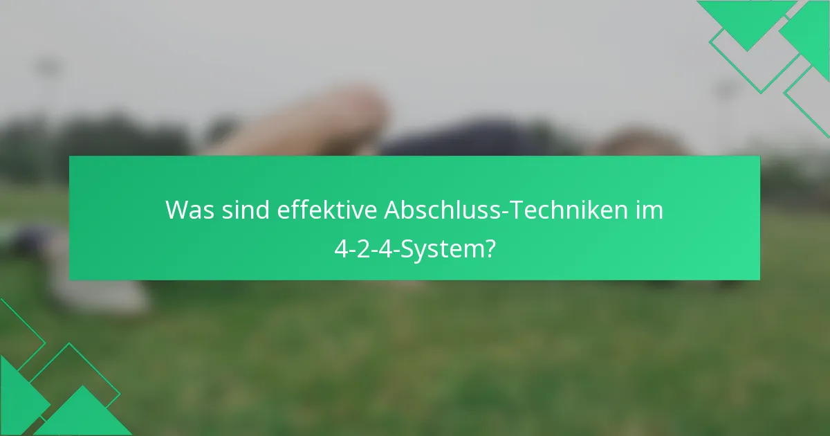 Was sind effektive Abschluss-Techniken im 4-2-4-System?