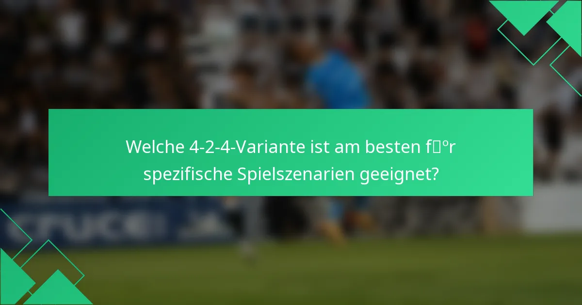 Welche 4-2-4-Variante ist am besten für spezifische Spielszenarien geeignet?