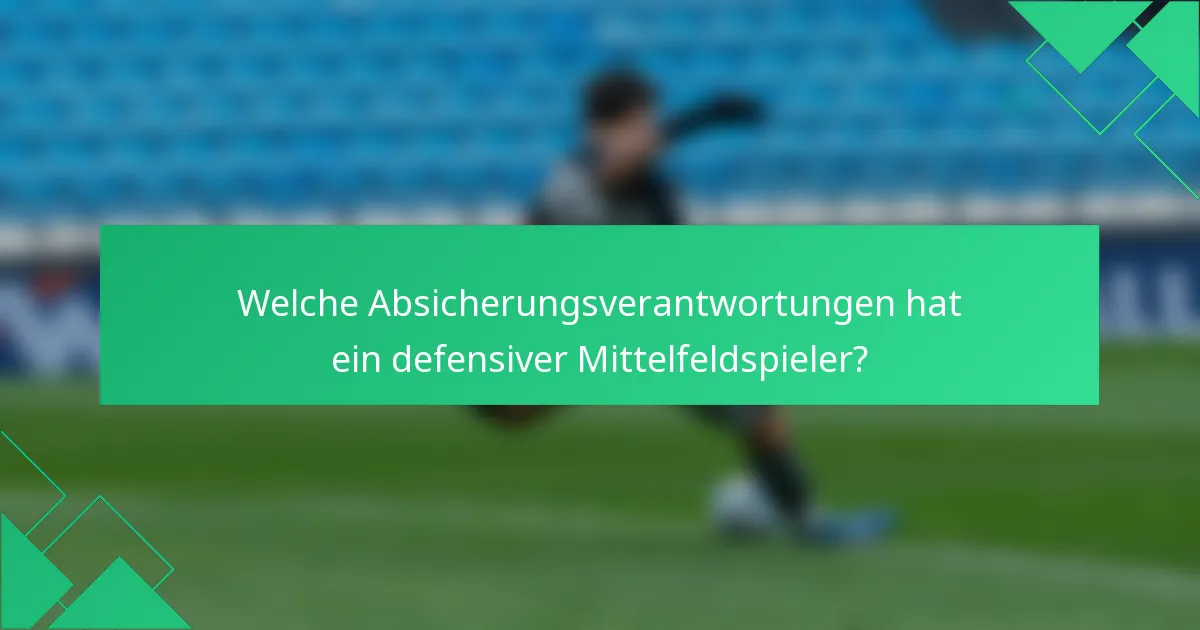 Welche Absicherungsverantwortungen hat ein defensiver Mittelfeldspieler?