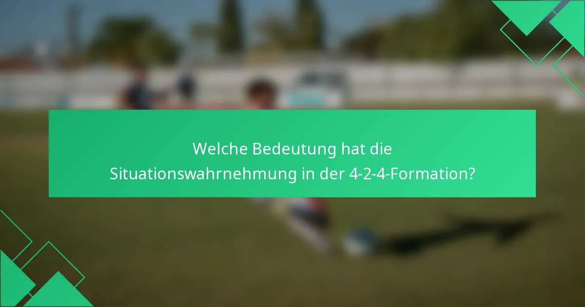 Welche Bedeutung hat die Situationswahrnehmung in der 4-2-4-Formation?