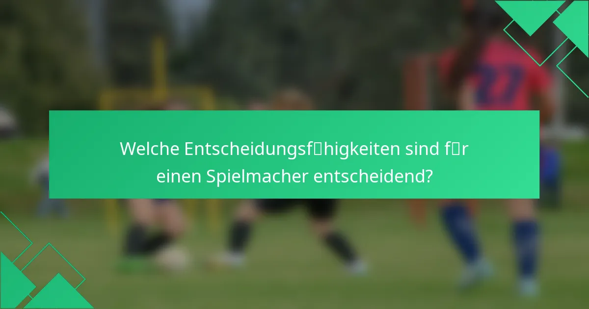 Welche Entscheidungsfähigkeiten sind für einen Spielmacher entscheidend?