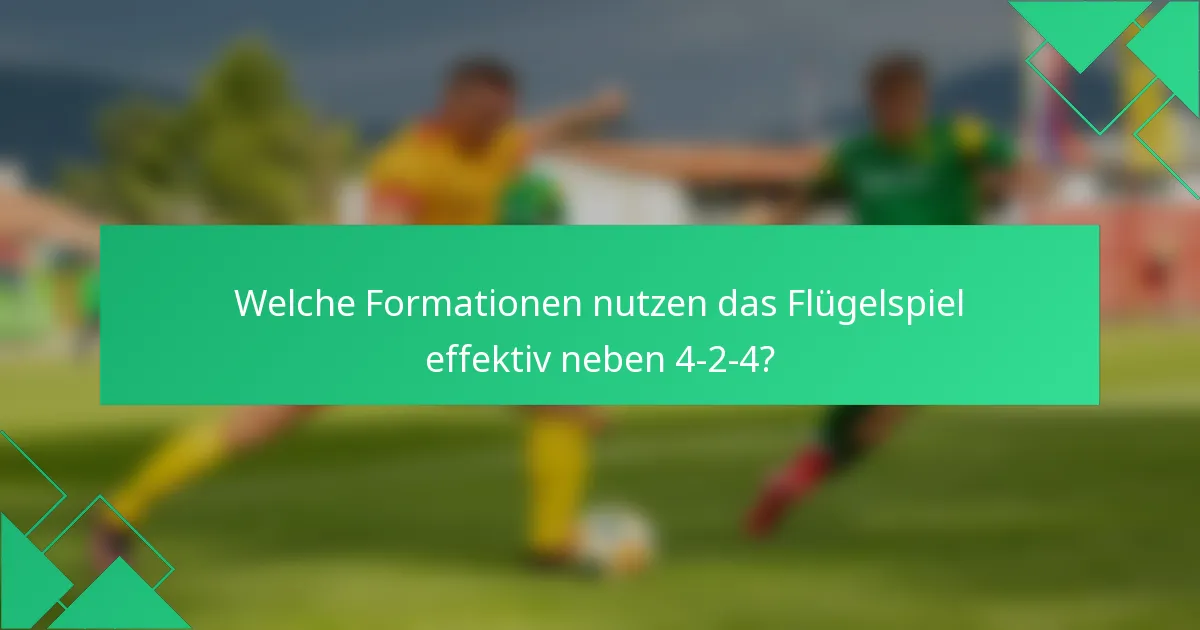 Welche Formationen nutzen das Flügelspiel effektiv neben 4-2-4?