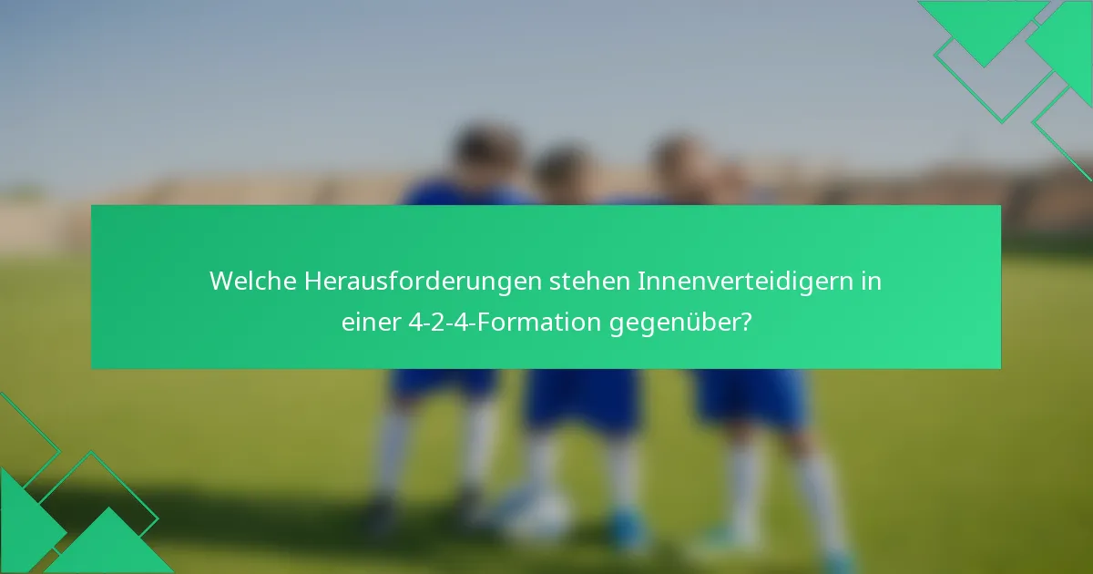 Welche Herausforderungen stehen Innenverteidigern in einer 4-2-4-Formation gegenüber?