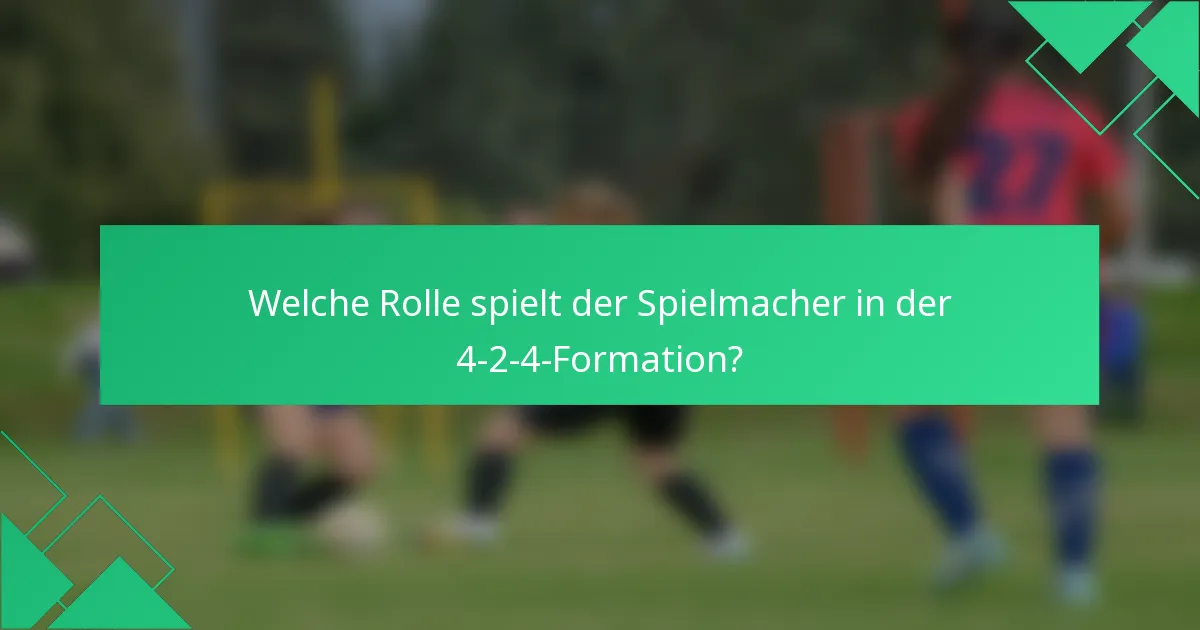 Welche Rolle spielt der Spielmacher in der 4-2-4-Formation?