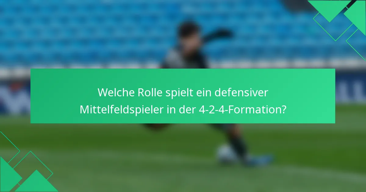 Welche Rolle spielt ein defensiver Mittelfeldspieler in der 4-2-4-Formation?