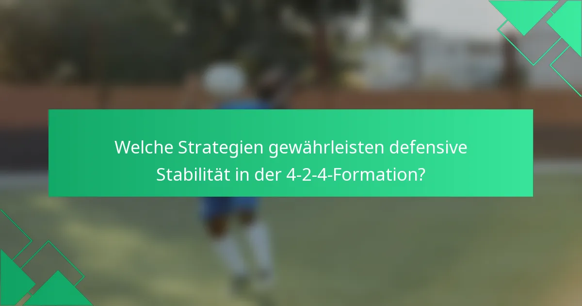 Welche Strategien gewährleisten defensive Stabilität in der 4-2-4-Formation?