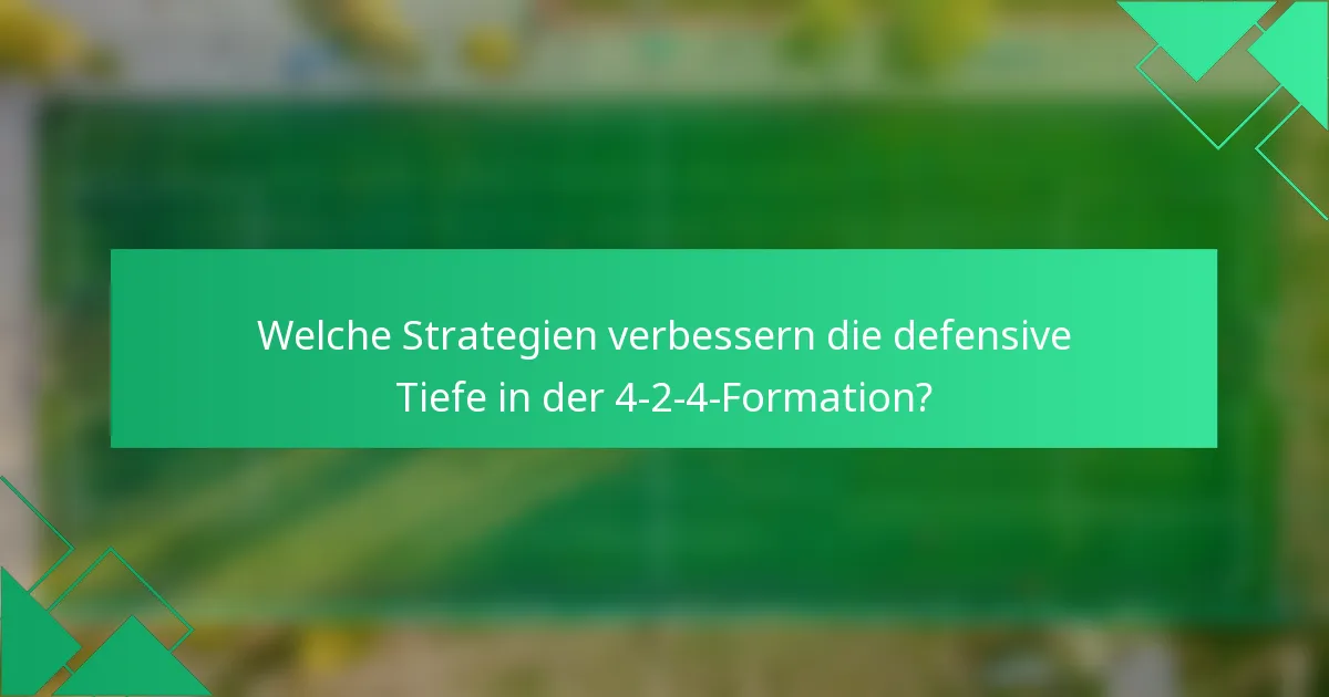 Welche Strategien verbessern die defensive Tiefe in der 4-2-4-Formation?