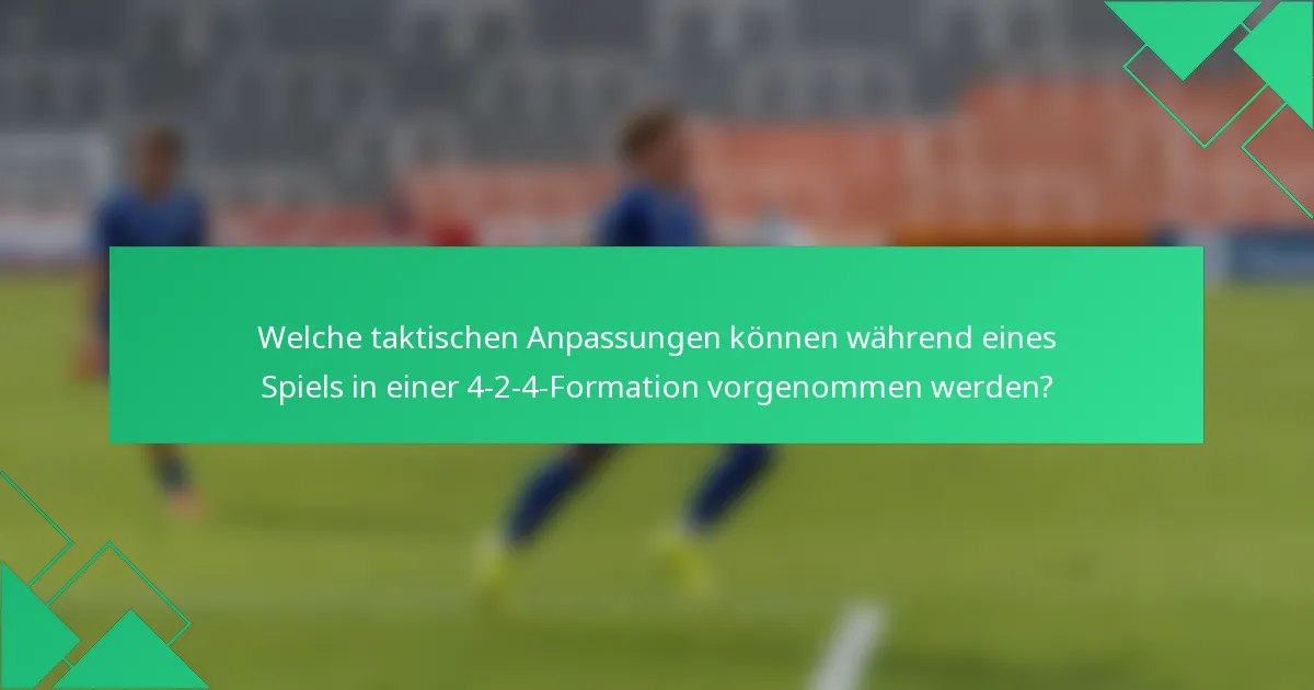 Welche taktischen Anpassungen können während eines Spiels in einer 4-2-4-Formation vorgenommen werden?