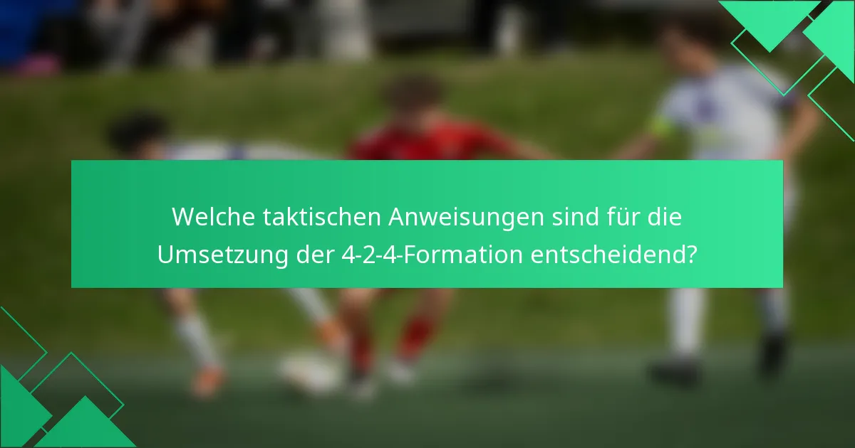 Welche taktischen Anweisungen sind für die Umsetzung der 4-2-4-Formation entscheidend?