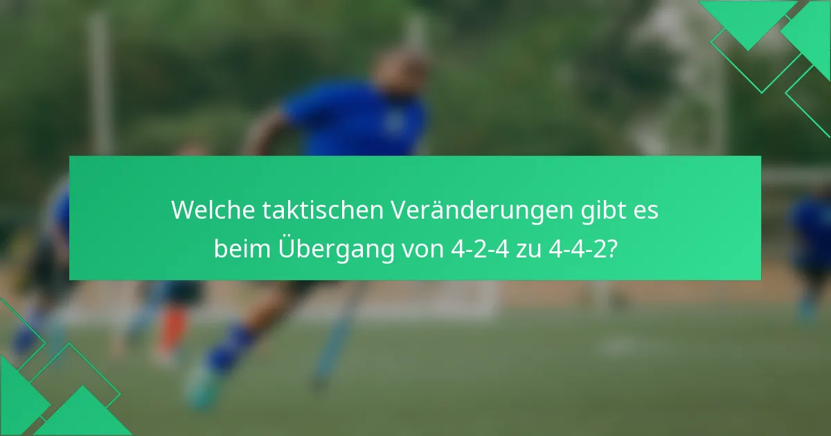 Welche taktischen Veränderungen gibt es beim Übergang von 4-2-4 zu 4-4-2?