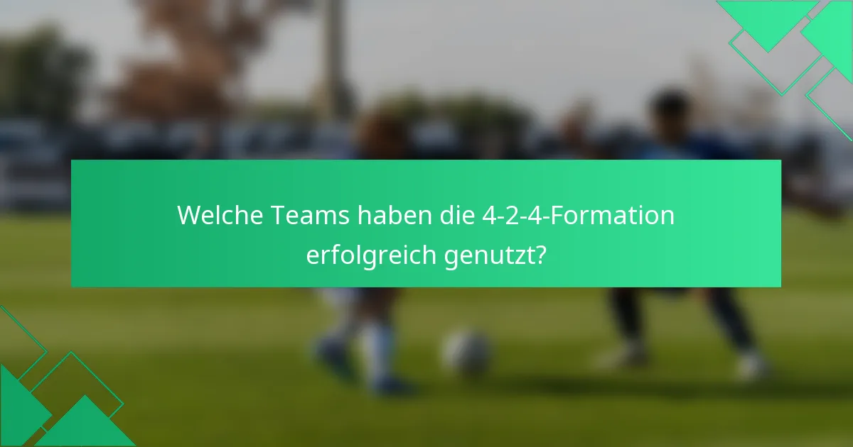 Welche Teams haben die 4-2-4-Formation erfolgreich genutzt?