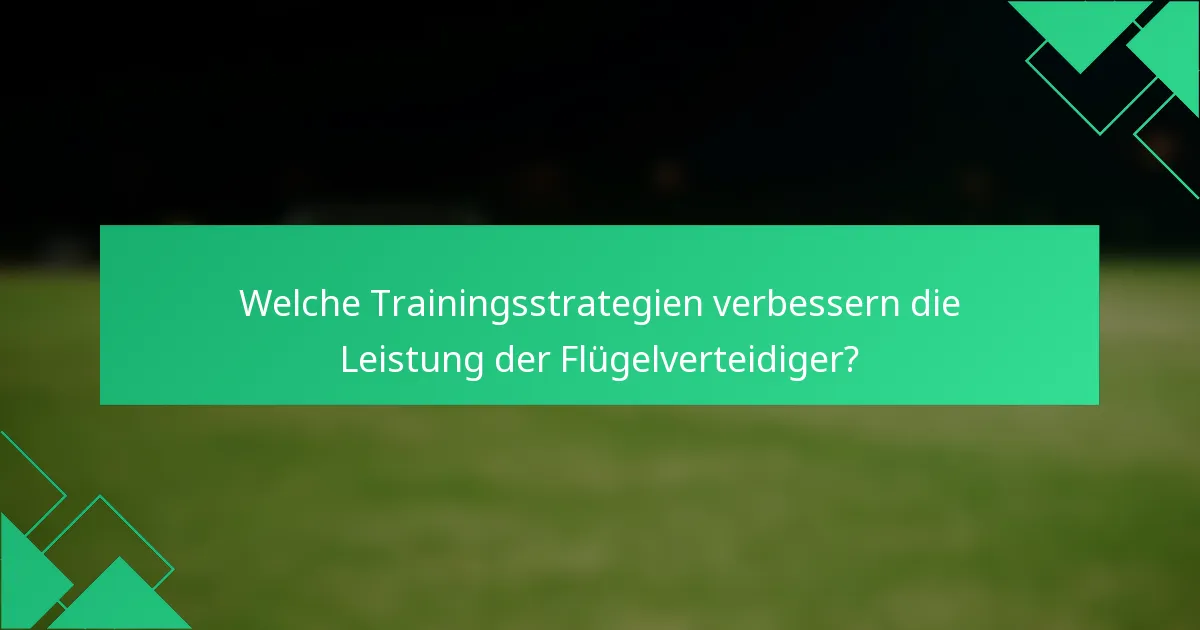 Welche Trainingsstrategien verbessern die Leistung der Flügelverteidiger?
