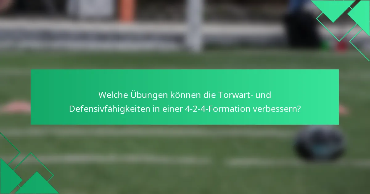 Welche Übungen können die Torwart- und Defensivfähigkeiten in einer 4-2-4-Formation verbessern?