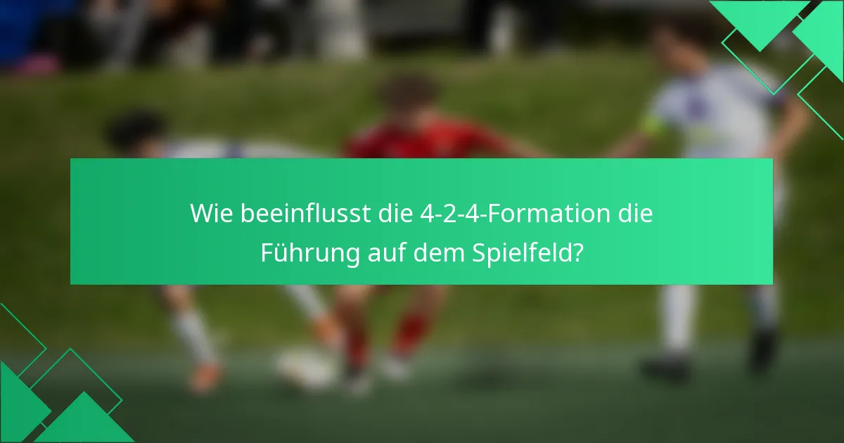 Wie beeinflusst die 4-2-4-Formation die Führung auf dem Spielfeld?