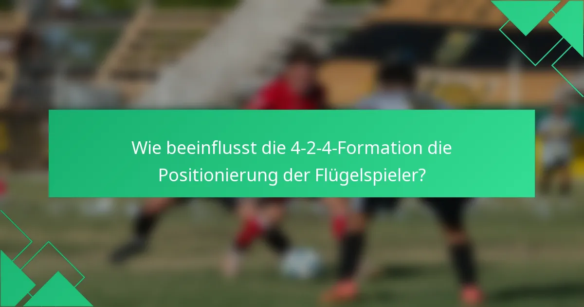 Wie beeinflusst die 4-2-4-Formation die Positionierung der Flügelspieler?