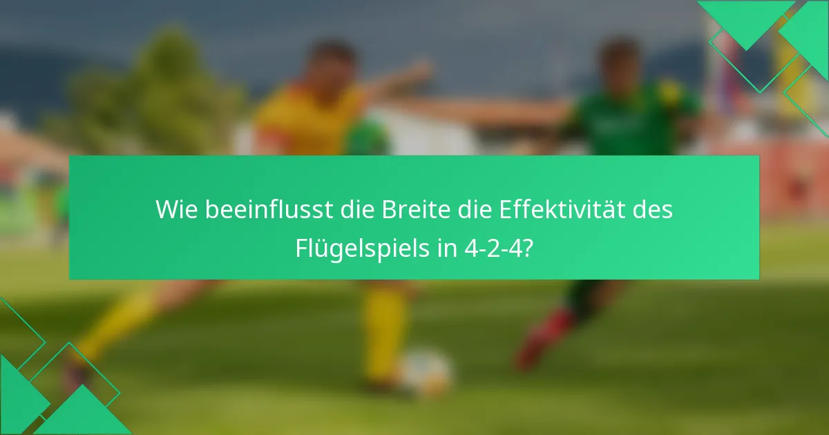 Wie beeinflusst die Breite die Effektivität des Flügelspiels in 4-2-4?