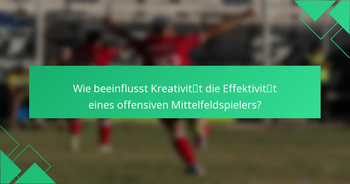 Wie beeinflusst Kreativität die Effektivität eines offensiven Mittelfeldspielers?