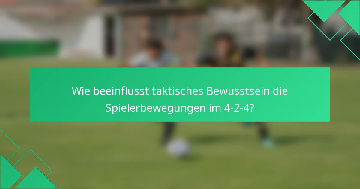 Wie beeinflusst taktisches Bewusstsein die Spielerbewegungen im 4-2-4?