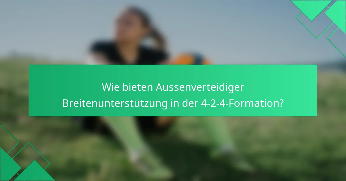Wie bieten Aussenverteidiger Breitenunterstützung in der 4-2-4-Formation?