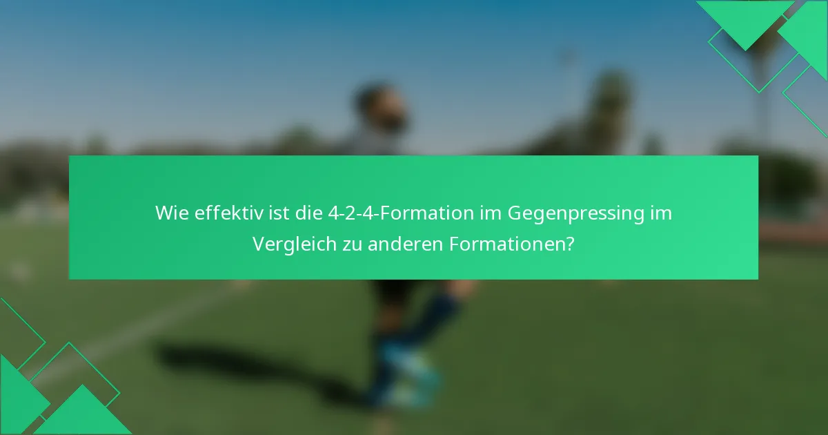 Wie effektiv ist die 4-2-4-Formation im Gegenpressing im Vergleich zu anderen Formationen?