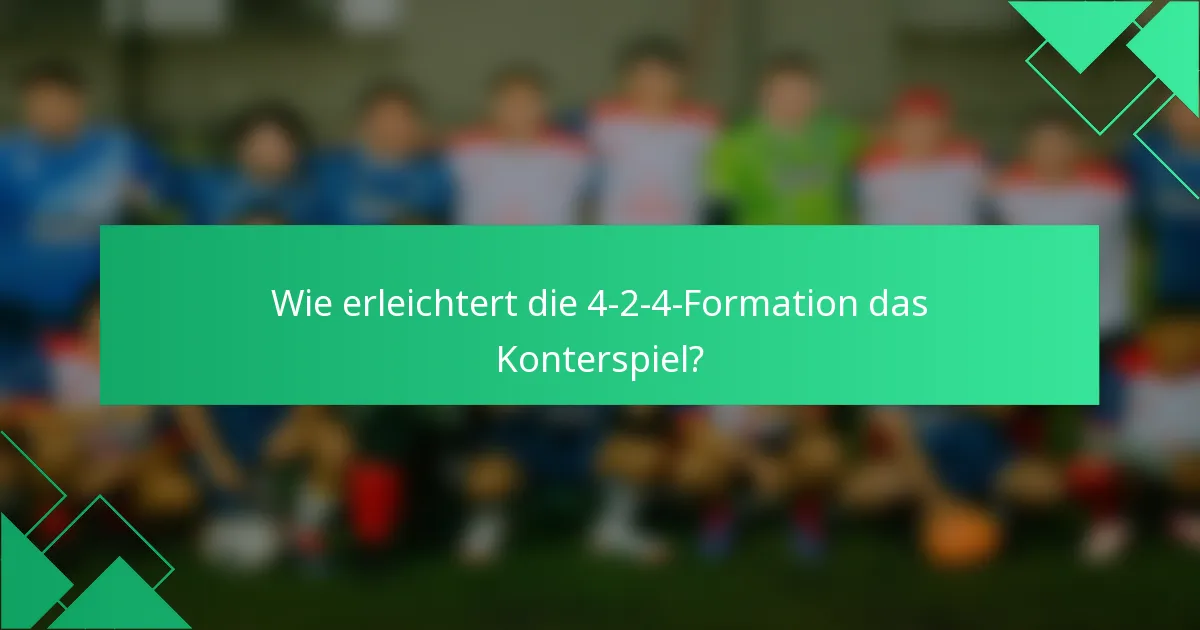 Wie erleichtert die 4-2-4-Formation das Konterspiel?