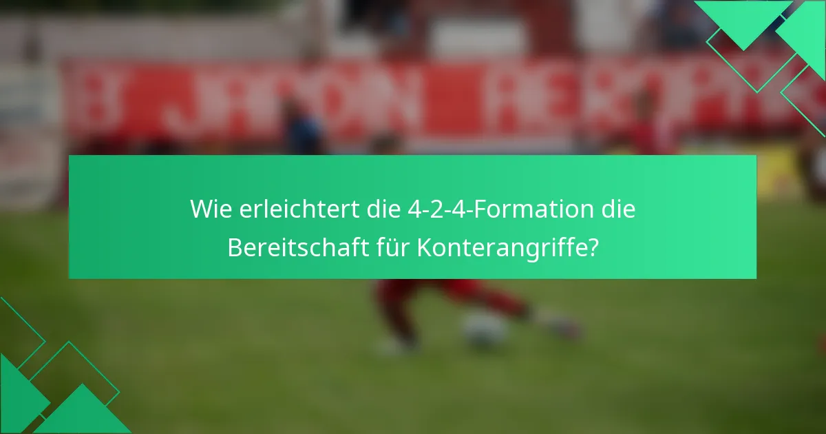 Wie erleichtert die 4-2-4-Formation die Bereitschaft für Konterangriffe?