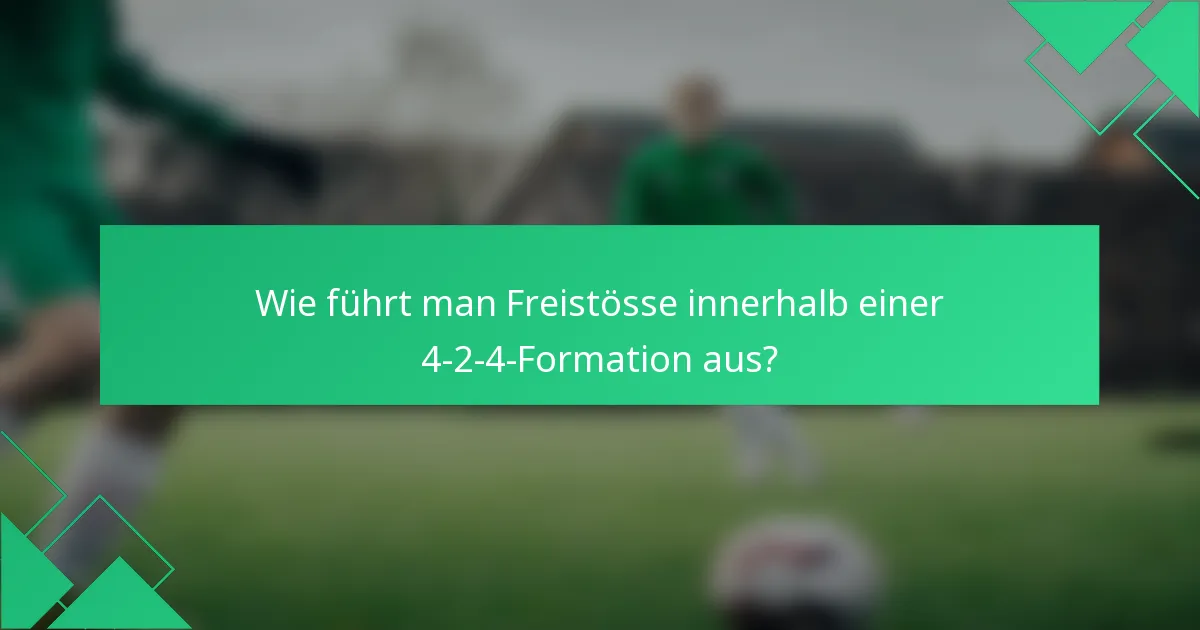 Wie führt man Freistösse innerhalb einer 4-2-4-Formation aus?