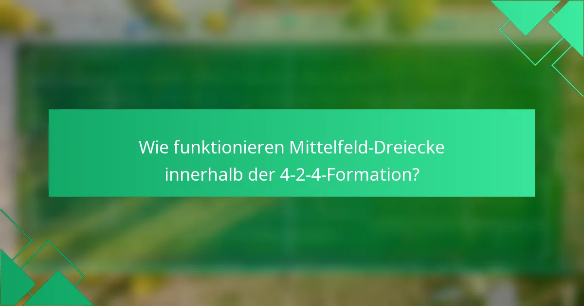 Wie funktionieren Mittelfeld-Dreiecke innerhalb der 4-2-4-Formation?