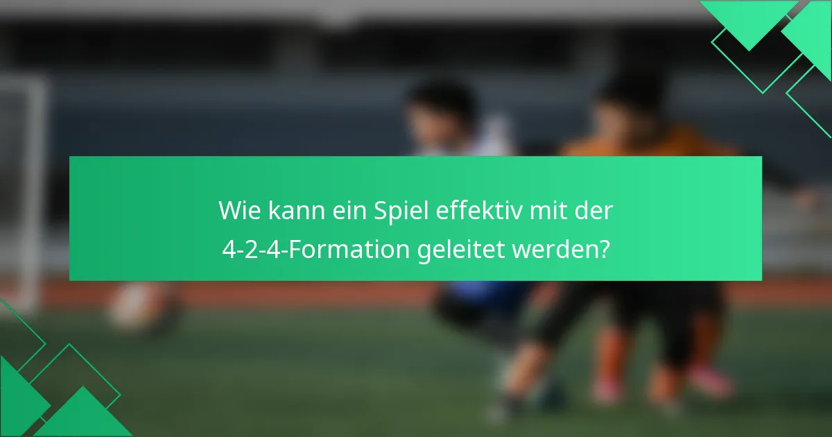Wie kann ein Spiel effektiv mit der 4-2-4-Formation geleitet werden?
