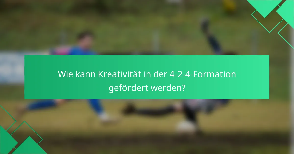 Wie kann Kreativität in der 4-2-4-Formation gefördert werden?