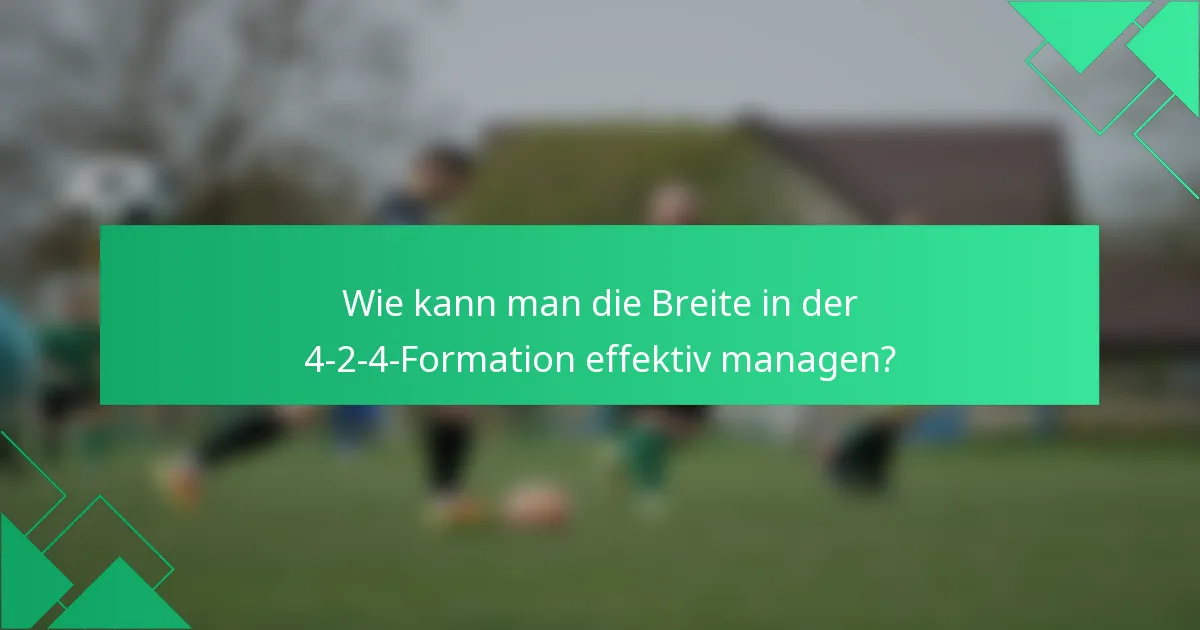 Wie kann man die Breite in der 4-2-4-Formation effektiv managen?